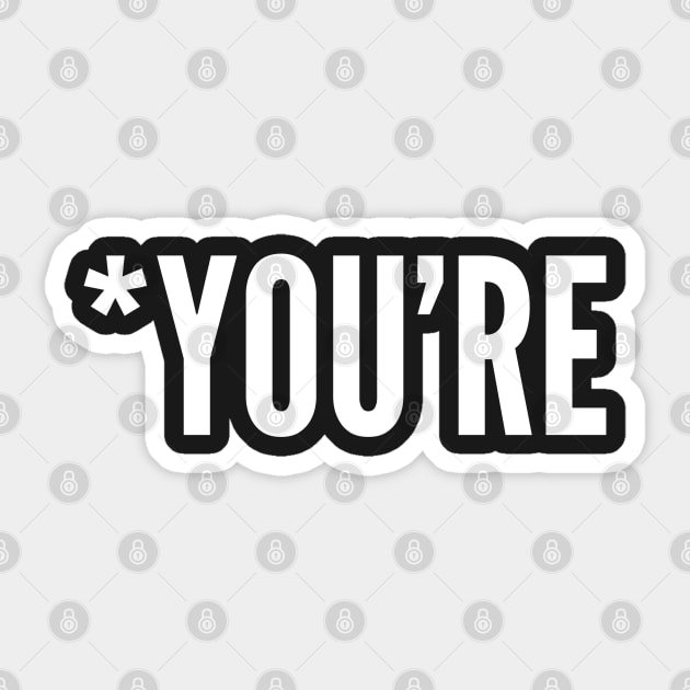 Grammar Humor - *You're - Funny Slogan Sticker by sillyslogans